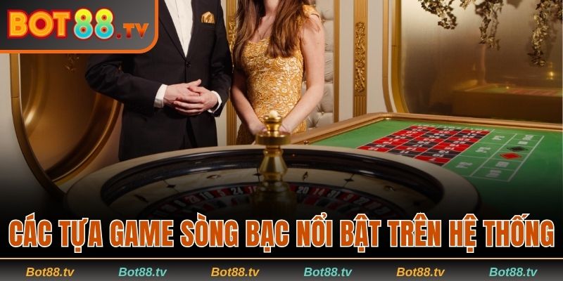 Live Casino Bot88 - Giải Trí Đỉnh Cao Với Thưởng Hấp Dẫn 3 Các tựa game sòng bạc nổi bật trên hệ thống