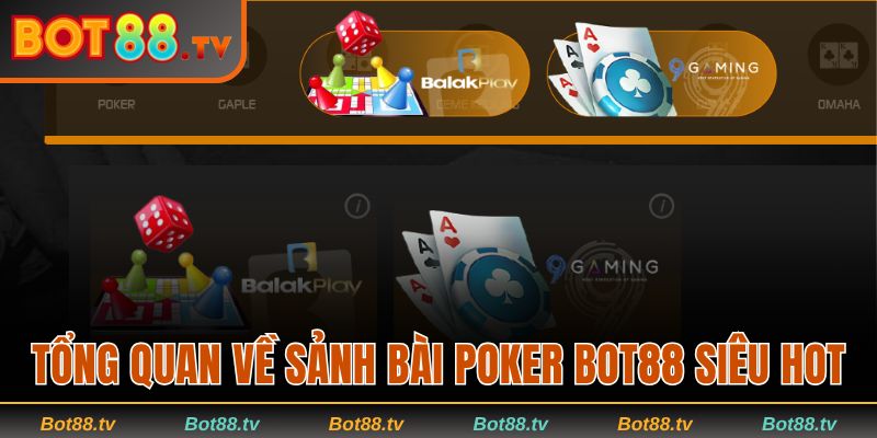 Poker Bot88 | Tận Hưởng Những Ván Xì Tố Đỉnh Cao Thị Trường 1 Giới thiệu tổng quan về sảnh poker Bot88