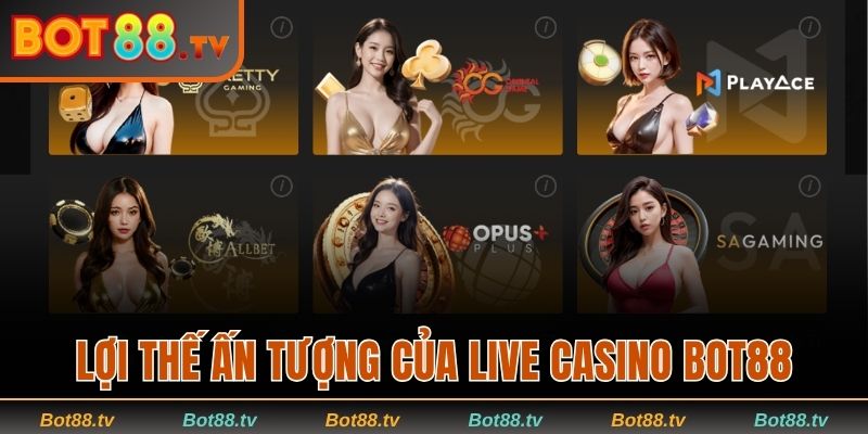 Live Casino Bot88 - Giải Trí Đỉnh Cao Với Thưởng Hấp Dẫn 1 Lợi thế ấn tượng của sảnh Live Casino Bot88