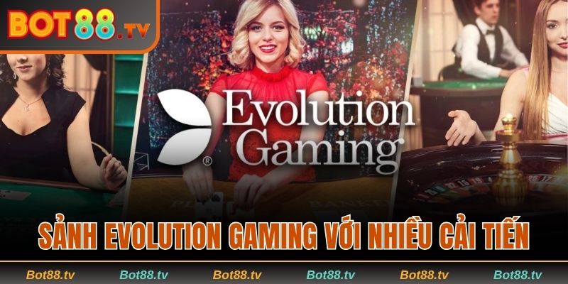 Live Casino Bot88 - Giải Trí Đỉnh Cao Với Thưởng Hấp Dẫn 2 Sảnh Evolution Gaming với nhiều cải tiến
