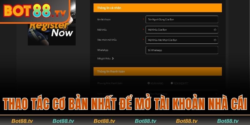 Hướng Dẫn Đăng Ký Đăng Nhập Bot88 - Các Thao Tác Dễ Dàng 2 Thao tác cơ bản nhất để mở tài khoản nhà cái